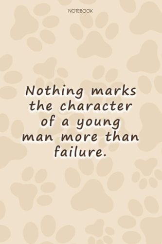 Lined Notebook Journal Cute Dog Cover Nothing marks the character of a young man more than failure: High Performance, Goal, 114 Pages, To Do List, Paycheck Budget, Simple, 6x9 inch, Personalized