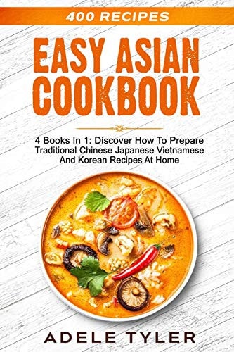 Easy Asian Cookbook: 4 Books In 1: Discover How To Prepare Traditional Chinese, Japanese, Vietnamese And Korean Recipes At Home