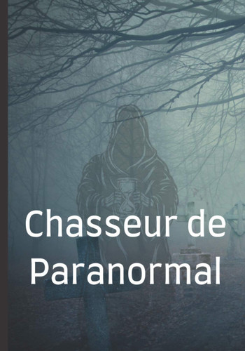 Chasseur de Paranormal Carnet à Remplir Pour les Chasseurs de Fantômes | Cahier de Suivi Pour Vos Expériences Avec les Esprits | Livre Pour Relater Vos Histoires de Fantômes