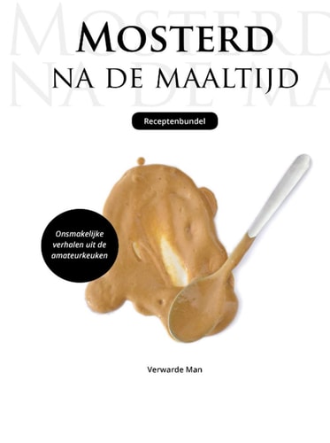 Mosterd na de maaltijd: onsmakelijke verhalen uit de amateurkeuken (Dutch Edition)