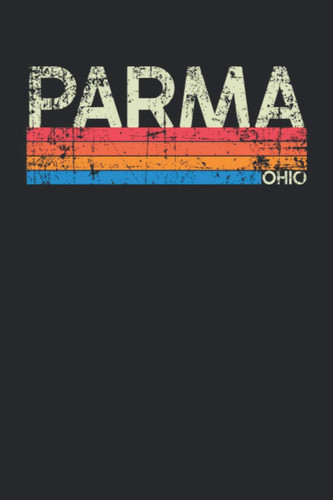 Parma Ohio: Ohio Blank Lined Notebook for Those to Show Off Hometown Pride or Vacation Travel Souvenir - Perfect Birthday Gift or Christmas Stocking ... - Vintage and Retro City Design Writing Gift