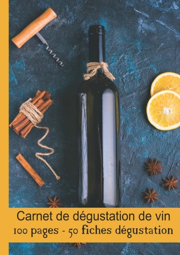Carnet de dégustation de vin | 100 pages - 50 fiches dégustation pour le vin: Carnet à destination des amateurs de vin | club d'œnologie | Pour tous les passionnés expert ou débutant (French Edition)