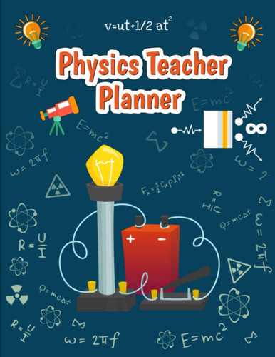 Physics Teacher Planner: Physics Teacher Planner 2021-2022 Record Book Perfect for Homeschool College and High School Teachers Happy Teacher's Day-Gift for Teachers