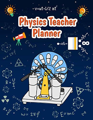 Physics Teacher Planner: Weekly and Monthly Undated Teacher Schedule Planner for 2021-2022 with 2 Years Planner for Physics Teacher Gift for Physics Teacher with Awesome Physics Background