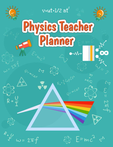 Physics Teacher Planner: 2021-2022 Weekly Monthly & Daily Teacher Planner Calendar Agenda Record Student Class Progress Organization 2 Year Lesson ... Teacher with Awesome Physics Background