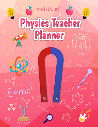 Physics Teacher Planner: Pretty Simple Planners 2021-2022 for Physics Teacher Perfect for Homeschool College and High School Teachers with Beautiful Physics Background