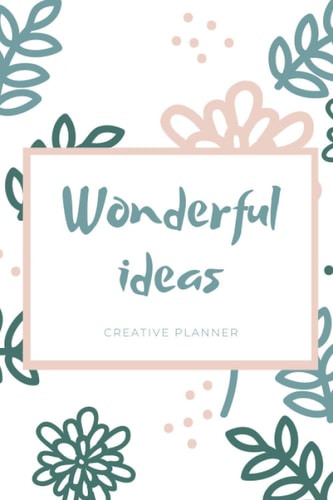 Creative Planner Of Wonderful Ideas: For Girls Middle School Daily Weekly Monthly Organizer No Spiral For Girls Middle School