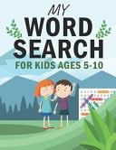 My Word Search Book for Kids Ages 5-10 Word Searches Workbook Activity Pad, Search and Find, Practice Spelling, Learn Vocabulary 121 Word Search Puzzles (8. 5*11 Inches)