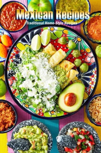 Mexican Recipes: Traditional Home-Style Recipes