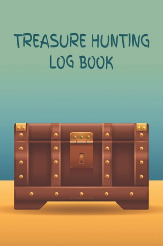 Treasure Hunting Log Book: Log Book For Metal Detectorists To Keep Track Of Their Detecting Statistics & Finds. (6" x 9" 120 pages, ancient-treasure-box cover.)