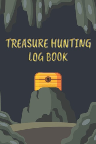Treasure Hunting Log Book: Log Book For Metal Detectorists To Keep Track Of Their Detecting Statistics & Finds. (6" x 9" 120 pages, old-treasure-chest cover.)