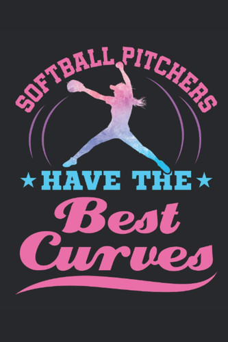 Softball Pitchers Have the Best Curves: Softball Journal for Girls, Blank Lined Paperback Notebook to write in, 150 pages, college ruled