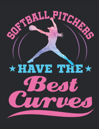 Softball Pitchers Have the Best Curves: Softball Notebook for Girls, Blank Lined Paperback Book to write in, 150 pages, college ruled