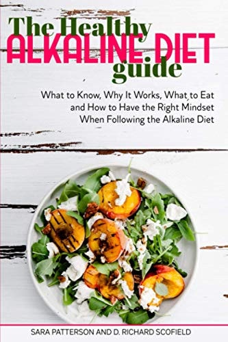 The Healthy Alkaline Diet Guide What to Know, Why It Works, What to Eat and How to Have the Right Mindset When Following the Alkaline Diet