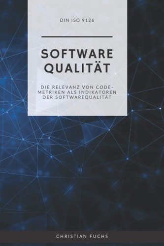 DIN ISO 9126 Softwarequalität: Die Relevanz von Code-Metriken als Indikatoren der Softwarequalität (German Edition)