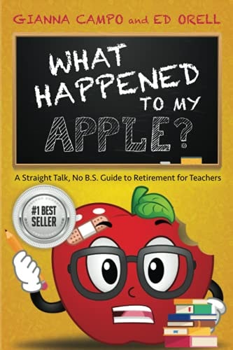 What Happened to My Apple?: A Straight Talk, No B.S. Guide to Retirement for Teachers