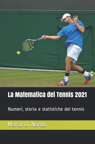 La Matematica del Tennis 2021: Numeri, storia e statistiche del tennis (Italian Edition)