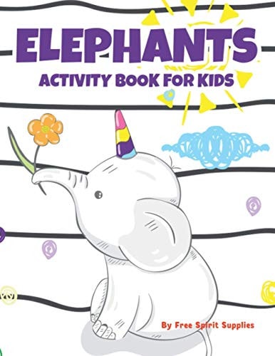 Elephants Activity Book For Kids Fun-Filled Elephant Coloring And Activity Sheets For Kids, Tracing, Drawing, And Coloring Pages For Girls
