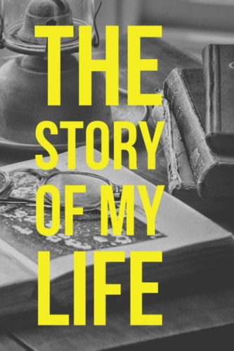 The Story of My Life (Journal): Ruled Journal for Your Stories | 100 Pages | 6"x9" | For writers, creatives, designers, adults, entrepreneurs, kids and students