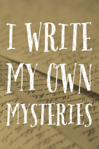 I Write My Own Mysteries (Journal): Ruled Journal for Your Stories | 100 Pages | 6"x9" | For writers, creatives, designers, adults, entrepreneurs, kids and students