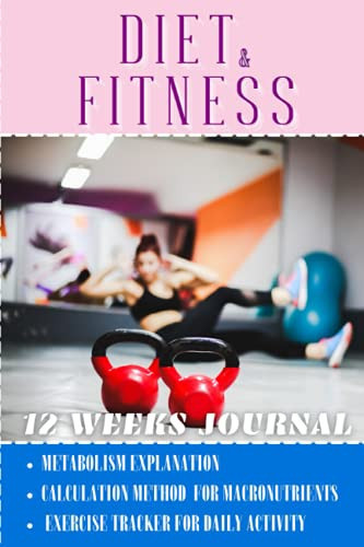 Diet and Training 12 Weeks Journal Diet Journal for Weight Loss for Women with Metabolism Explanation and Calculation Method for Macronutrients and Calories to Achieve the Fitness Goal. Meal Prep Planner Notebook with Grocery List and Exercise Tracker
