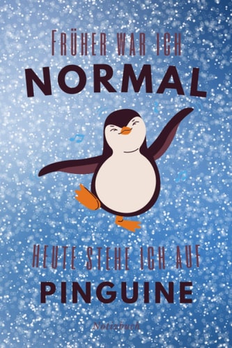 Früher war ich normal - Jetzt stehe ich auf Pinguine: Notizbuch zum Eintragen Notizen, Aufgaben und Ideen mit ansprechendem Pinguin-Design | ca. DIN ... Geschenk zu allen Anlässen (German Edition)