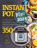 Instant Pot Mini Cookbook 2021 Foolproof, Quick & Easy Instant Pot Mini Meals - Everyday Perfectly Portioned Recipes For Affordable & Delicious Home-Cooked Meals 350