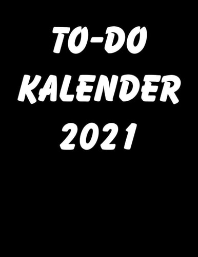TO-DO Kalender 2021: Minimalistischer TO-DO Kalender ohne Schnickschnack im schlichten Schwarz-Weiss-Design - Größe ca. A4 - mehr als 200 Seiten (German Edition)