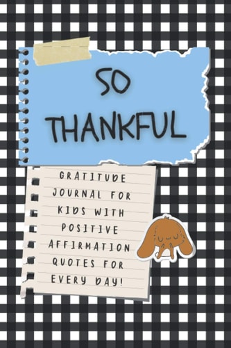 So Thankful - Gratitude Journal For Kids With Positive Affirmation Quotes For Every Day! (Scrapbook): Gratitude & mindfulness diary with ... everyday life. Perfect for children & teens