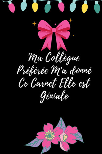Ma Collègue Préférée M'a donné Ce Carnet Elle est Géniale: Carnet De Notes -120Pages Avec Papier Ligné - Petit Format . Cadeau femme/ Carnet de notes ... ou collègue /Journal cadeau (French Edition)