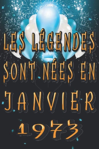 Les Légendes Sont Nées En Janvier 1973: Idée Cadeau Personnalisés Pour 1973 ans Homme - Femme | Carnet de Notes - Cahier - Bloc Notes (French Edition)