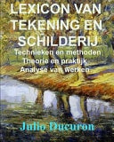 Lexicon Van Tekening En Schilderij Technieken en methoden. Theorie en praktijk. Analyse van werken