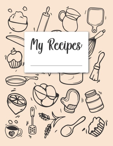 My Recipes Recipes Notebook to Write in Cookbook to Note Down Your 120 Favorite Recipes Best Gift Delicious Recipes Journal and Organizer