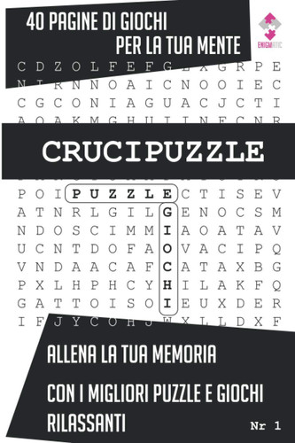 Crucipuzzle: Enigmistica, Parole intrecciate, Crittogrammi, Messaggi Nascosti e Frasi Troncate, 40 Pagine e più di 500 Parole da Trovare e un Mondo di ... ideale per tutte le età (Italian Edition)