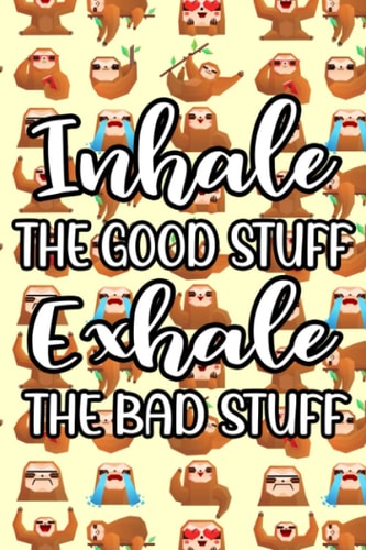 Inhale The Good Stuff Exhale The Bad Stuff: Sloth-Inspired Journal For Daily Task Planning, Notebook Of Schedules And Appointments
