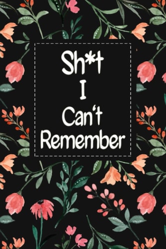 Sh*t I Cant Remember Password Log Book A-Z Tabbed: A Premium Floral Organizer And Keeper for All Your Internet Username And Passwords