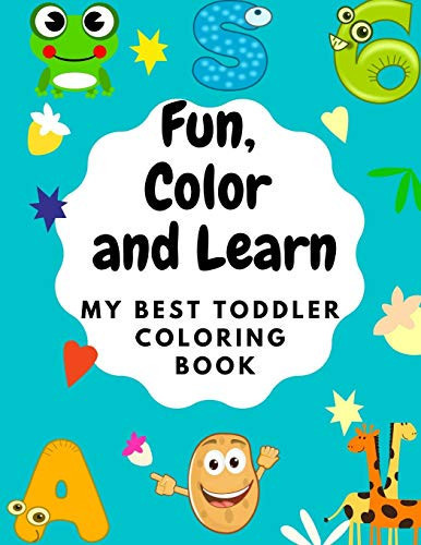 FUN, COLOR AND LEARN My Best Toddler Coloring Book