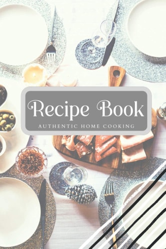 Recipe Book Authentic Home Cooking: Blank Cookbooks For family recipes, Blank Recipe Binder for recipe cards Recipe Notebook For Own Recipes, Blank recipe journal to write in (Healthy Me)
