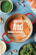 Smoking Fish And Seafood Guidance- Clear Instruction & Step-by-step Directions For Every Smoking Recipes (Photo Included) Good Fish Cookbook
