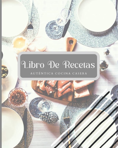 Libro De Recetas Auténtica Cocina Casera: My family Recipe Book, Blank Recipe Books To Write In Spanish, Cookbooks To Write In (Healthy Me) (Spanish Edition)