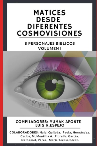 MATICES DESDE DIFERENTES COSMOVISIONES: Ochos personajes bíblicos (Spanish Edition)