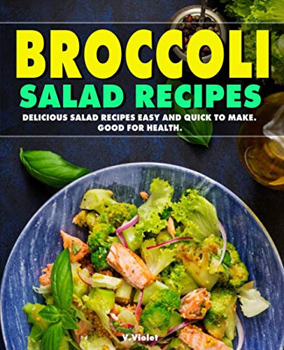 Broccoli Salad Recipes: Delicious Salad Recipes Easy and Quick to Make. Good for Health. (Healthy salad cookbook set)