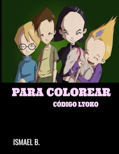 Para Colorear Código Lyoko Libro para Colorear para niños con Imágenes Divertidas y de Alta Calidad [38 Páginas ]