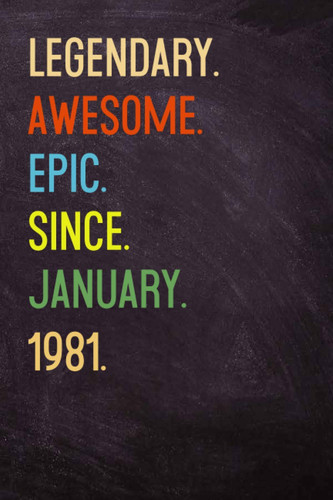 Legendary Awesome Epic Since January 1981: Legends Were Born in January 1981, 39th Anniversary Gift Idea for Women, Birthday Vintage Gift for January anniversary, Personalized notebook for January