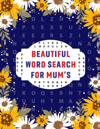 Beautiful Word Search For Mum's: Mums And All Other Puzzle Fans Brain Game Word Search Puzzle Book By Including 100 + Large Print Puzzles With Solution