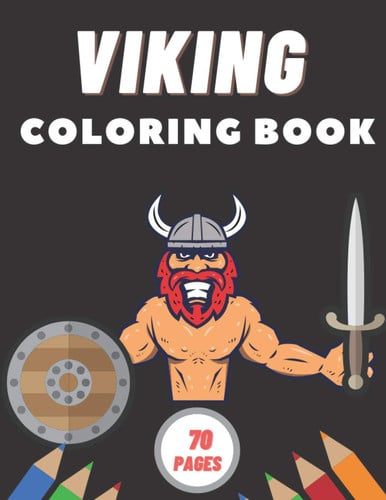 Viking Coloring Book: The Exciting Life Warriors Bersekers Spears and Shields Stress Relieving for Adults