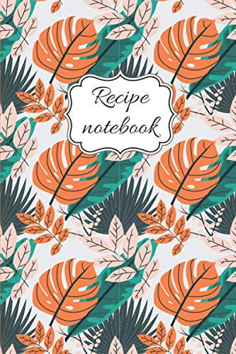 Recipe notebook: Blank Recipe Journal to Write in / blank Cookbook to note all your best and special recipes +10 cooking tips or tricks/Gift/(6x9)