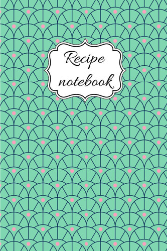 Recipe notebook: Blank Recipe Journal to Write in / blank Cookbook to note all your best and special recipes +10 cooking tips or tricks/Gift/(100)P