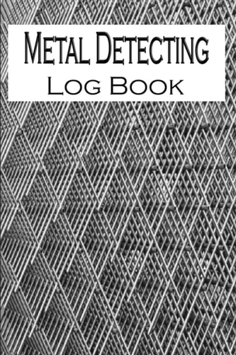 Metal Detecting Log Book: A logbook for metal detectors, record date, location, settings perfect gift for metal detectorist| Gift for Metal Detectorist and Coin Whisperer