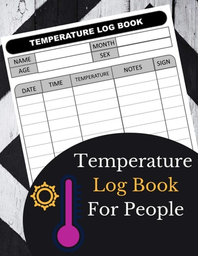Temperature Log Book For People: Body Temperature Health Checkup Tracker ,Body Temperature Tracker Medical Log Book, Health Organizer - Sheet Regulating With Name Age, Month, Date & Time.